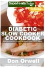 Diabetic Slow Cooker Cookbook: Over 215+ Low Carb Diabetic Recipes, Dump Dinners Recipes, Quick & Easy Cooking Recipes, Antioxidants & Phytochemicals By Don Orwell Cover Image