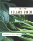 75 Collard Green Recipes: The Highest Rated Collard Green Cookbook You Should Read By Bianca Miranda Cover Image