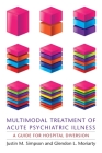Multimodal Treatment of Acute Psychiatric Illness: A Guide for Hospital Diversion By Justin Simpson, Glendon Moriarty Cover Image
