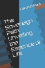 The Sovereign Path: Unveiling the Essence of Life By Rakesh Raut Cover Image