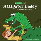 Alligator Daddy: Holistic Thinking Kids By Alex Bjelica (Illustrator), Micah R. Hoeschele Cover Image