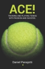 Ace!: Training and playing tennis with passion and success Cover Image