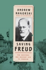 Saving Freud: The Rescuers Who Brought Him to Freedom By Andrew Nagorski Cover Image