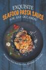 Exquisite Seafood Pasta Sauce for Any Occasion: 30 Recipes That Will Have You Reaching for Seconds By Carla Hale Cover Image
