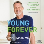 Young Forever: The Secrets to Living Your Longest, Healthiest Life By Dr. Mark Hyman, MD Cover Image