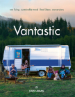 Vantastic: Van Living, Sustainable Travel, Food Ideas, Conversions By Kate Ulman Cover Image