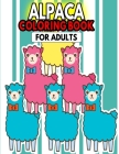 Alpaca Coloring Book For Adults: Unique & Fun Coloring Book For Stress Relief Cover Image