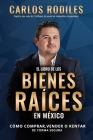 El Libro de los Bienes Raíces en México: Como Comprar, Vender o Rentar de Forma Segura By Carlos Andrés Rodiles Mendoza Cover Image