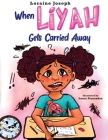When Liyah Gets Carried Away By Loraine Joseph, Laura Fernandez (Illustrator) Cover Image