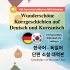Wunderschöne Kurzgeschichten auf Deutsch und Koreanisch - Zweisprachiges Bilderbuch für Anfänger mit herunterladbaren MP3-Audiodateien Cover Image
