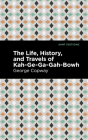 The Life, History and Travels of Kah-Ge-Ga-Gah-Bowh By George Copway, Mint Editions (Contribution by) Cover Image