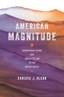 American Magnitude: Hemispheric Vision and Public Feeling in the United States By Christa J. Olson Cover Image