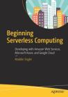 Beginning Serverless Computing: Developing with Amazon Web Services, Microsoft Azure, and Google Cloud Cover Image