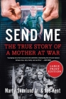 Send Me: The Incredible True Story of a Mother at War By Marty Skovlund, Jr., Joe Kent Cover Image