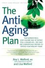 The Anti-Aging Plan: The Nutrient-Rich, Low-Calorie Way of Eating for a Longer Life--The Only Diet Scientifically Proven to Extend By Roy L. Walford, MD, Lisa Walford Cover Image