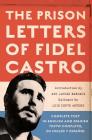 The Prison Letters of Fidel Castro By Fidel Castro, Ann Louise Bardach (Introduction by), Luis Conte Agüero (Epilogue by) Cover Image