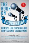 The Book On Podcasting: Podcast for Personal and Professional Development By Alexander Laurin Cover Image