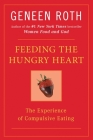 Feeding the Hungry Heart: The Experience of Compulsive Eating By Geneen Roth Cover Image