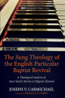 The Sung Theology of the English Particular Baptist Revival (Monographs in Baptist History #15) By Joseph V. Carmichael, Michael A. G. Haykin (Foreword by) Cover Image