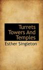 Turrets Towers and Temples By Esther Singleton Cover Image