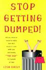 Stop Getting Dumped!: All You Need to Know to Make Men Fall Madly in Love with You and Marry 'The One' in 3 Years or Less Cover Image