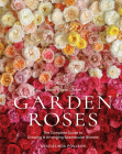 Grace Rose Farm: Garden Roses: The Complete Guide to Growing & Arranging Spectacular Blooms By Gracielinda Poulson Cover Image