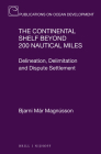 The Continental Shelf Beyond 200 Nautical Miles: Delineation, Delimitation and Dispute Settlement (Publications on Ocean Development #78) By Bjarni Már Magnússon Cover Image