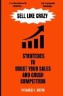 Sell Like Crazy: Strategies To Boost Your Sales And Crush Competition By Charles S. Breton Cover Image