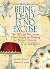 Being Dead Is No Excuse: The Official Southern Ladies Guide to Hosting the Perfect Funeral Cover Image