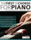 The First 100 Chords for Piano: How to Learn and Play Piano Chords - The Complete Guide for Beginners By Angela Marshall, Joseph Alexander, Tim Pettingale (Editor) Cover Image