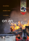 On an Open Fire: Roasting, Barbecuing, Cooking By Carsten Bothe (Editor) Cover Image