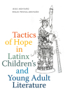 Tactics of Hope in Latinx Children's and Young Adult Literature Cover Image