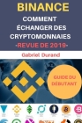 BINANCE Comment Echanger Des Crypto-monnaies -Revue De 2019-: Guide illustré et pratique Cover Image