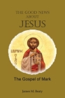 The Good News about Jesus: The Gospel of Mark Cover Image
