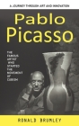 Pablo Picasso: A Journey Through Art and Innovation (The Famous Artist Who Started the Movement of Cubism) By Ronald Brumley Cover Image