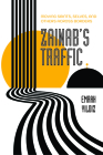 Zainab’s Traffic: Moving Saints, Selves, and Others across Borders (Atelier: Ethnographic Inquiry in the Twenty-First Century #16) By Emrah Yildiz Cover Image