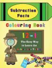 Subtraction Facts Colouring Book 12-1: The Easy Way to Learn the Subtraction Tables Cover Image