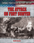 The Attack on Fort Sumter (Turning Points in US Military History) Cover Image