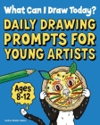What Can I Draw Today?: Daily Drawing Prompts for Young Artists Cover Image
