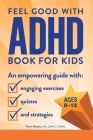 Feel Good with ADHD Book for Kids: An Empowering Guide with Engaging Exercises, Quizzes, and Strategies By Karin Roach, MA, LMHC, CASAC Cover Image