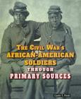 The Civil War's African-American Soldiers Through Primary Sources (Civil War Through Primary Sources) By Carin T. Ford Cover Image