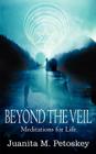Beyond the Veil: Meditations for Life By Juanita M. Petoskey Cover Image