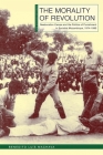 The Morality of Revolution: Reeducation Camps and the Politics of Punishment in Socialist Mozambique, 1968–1990 (New African Histories) Cover Image