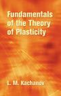 Fundamentals of the Theory of Plasticity (Dover Books on Engineering) By L. M. Kachanov Cover Image