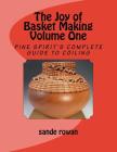 The Joy of Basket Making: Pine Spirit's complete guide to coiling Volume 1 By Sande Rowan Cover Image