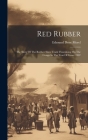 Red Rubber: The Story Of The Rubber Slave Trade Flourishing On The Congo In The Year Of Grace 1907 By Edmund Dene Morel Cover Image