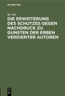 Die Erweiterung Des Schutzes Gegen Nachdruck Zu Gunsten Der Erben Verdienter Autoren By M. Veit Cover Image