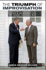 The Triumph of Improvisation: Gorbachev's Adaptability, Reagan's Engagement, and the End of the Cold War Cover Image
