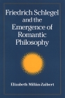 Friedrich Schlegel and the Emergence of Romantic Philosophy (Suny Series) By Elizabeth Millán Cover Image