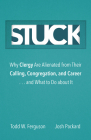 Stuck: Why Clergy Are Alienated from Their Calling, Congregation, and Career ... and What to Do about It Cover Image